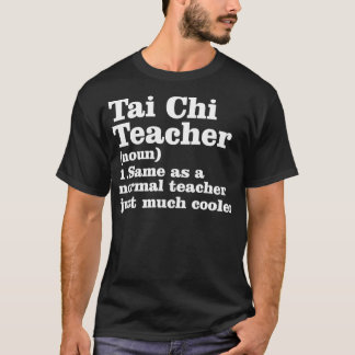 Tai Chi Teacher Definition T Shirt