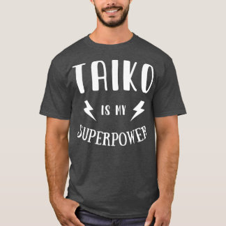 Taiko is My Superpower Cool Player Novelty T Shirt