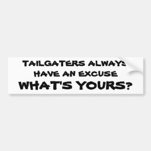 Tailgaters har alltid en ursäkt. Är vad din? Bildekal