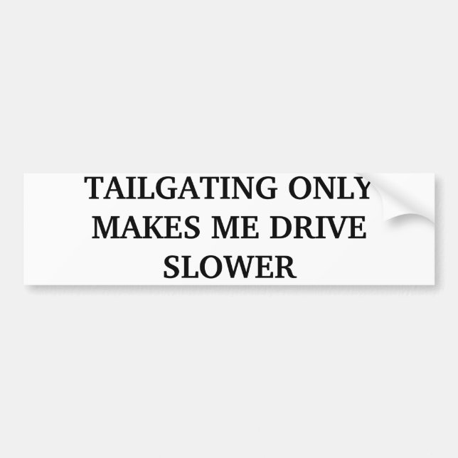 TAILGATING GÖR ENDAST MIG ATT KÖRA LÅNGSAMMARE BILDEKAL (Framsidan)