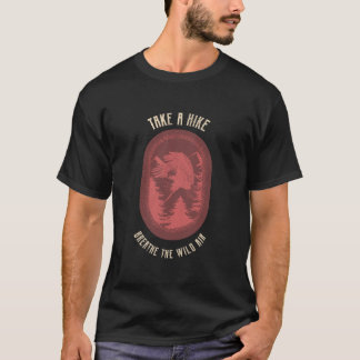 Take a Hike, Breathe the Wild Air Hiking T Shirt