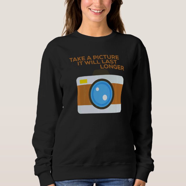 Take A Picture It Will Last Longer T Shirt (Framsida)