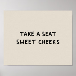 Take a seat sweet cheeks poster
