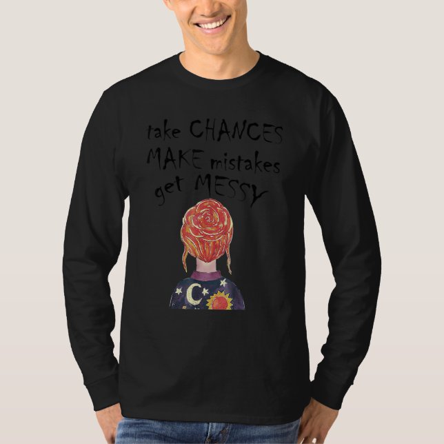 Take Chances Make Mistakes Get Messy  Inspirationa T Shirt (Framsida)