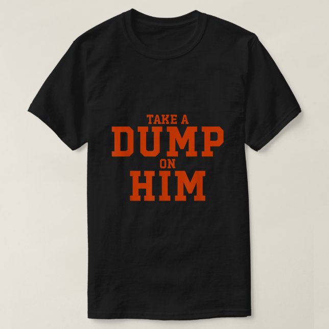 Take Dump On Him Apparel  T Shirt (Design framsida)