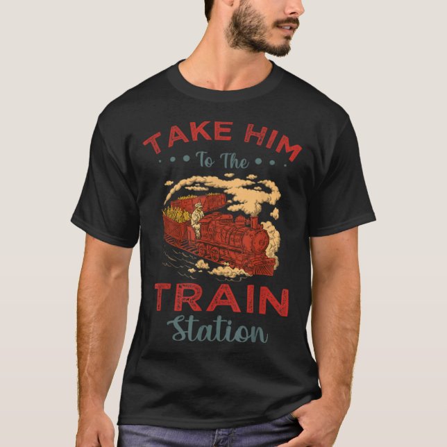 Take Him To The Train Station Chump T Shirt (Framsida)