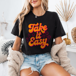 Take It Easy Retro Inspirational Quote Chill T Shirt