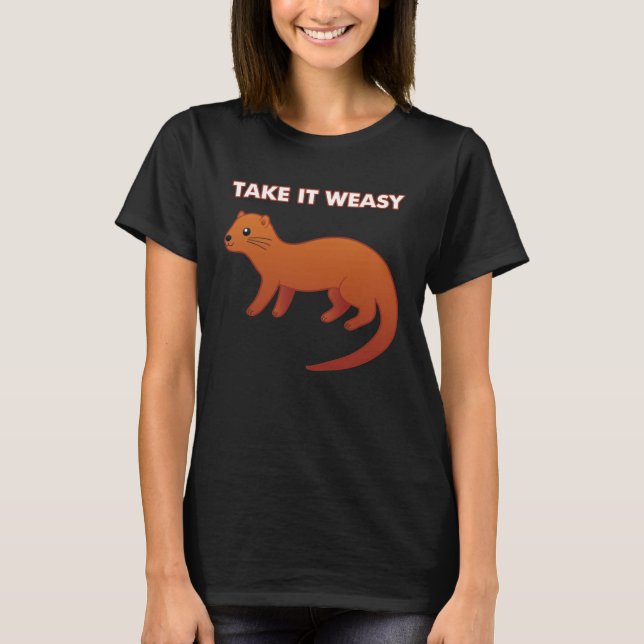 TAKE IT WEASY  Animal Pun Take It Easy Weasel Cute T Shirt (Framsida)