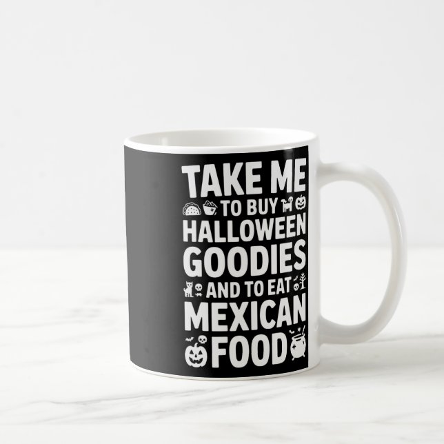 Take Me To Buy Halloween Goodies And Eat Mexican F Kaffemugg (Höger)