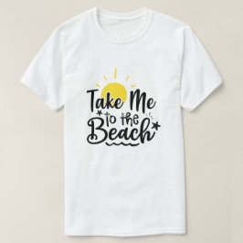 Take Me To The Beach Summer Vacation  T Shirt