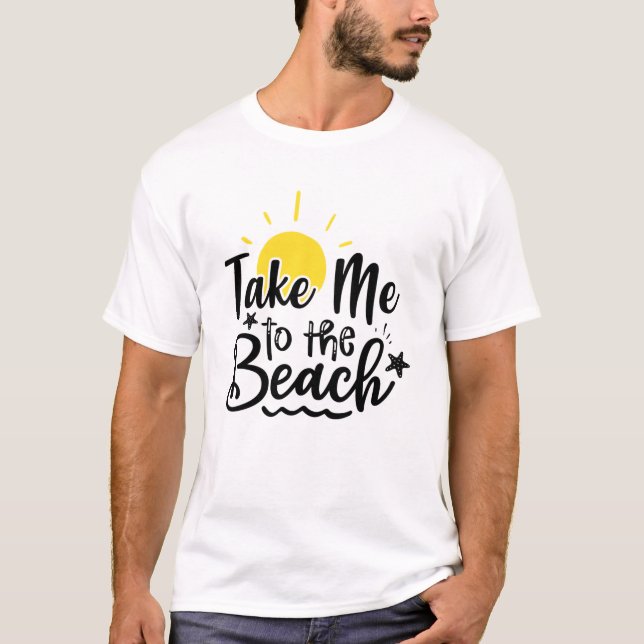 Take Me To The Beach Summer Vacation  T Shirt (Framsida)