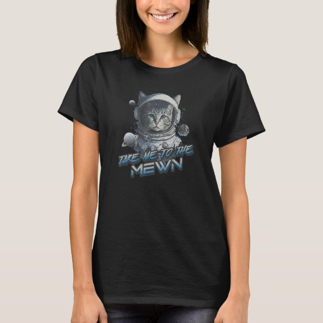 Take Me To The Mewn  Cat Astronaut Space T Shirt (Framsida)