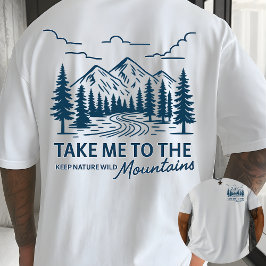 Take Me to the Mountains Outdoor Adventure T Shirt