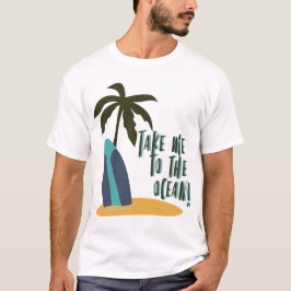 Take Me to the Ocean T Shirt
