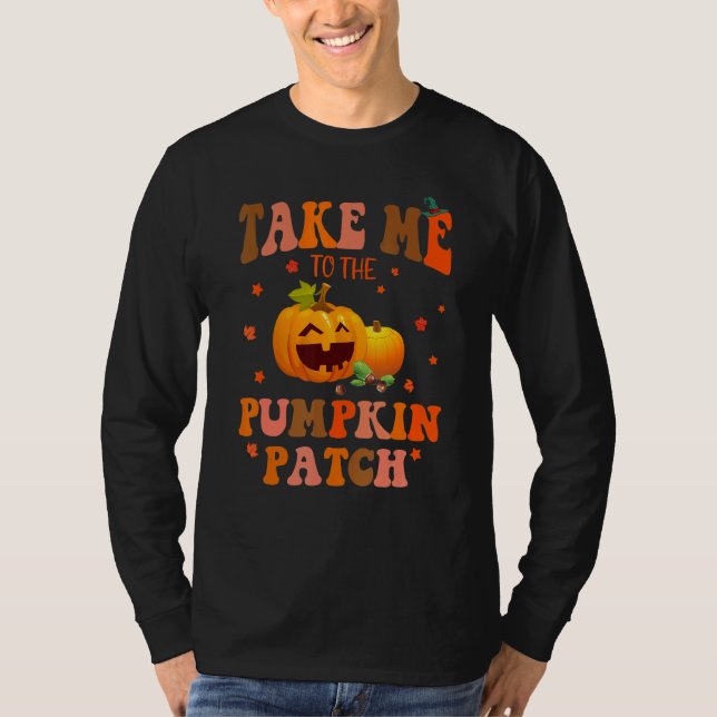 Take Me To The Pumpkin Patch Autumn Fall Thanksgiv T Shirt (Framsida)