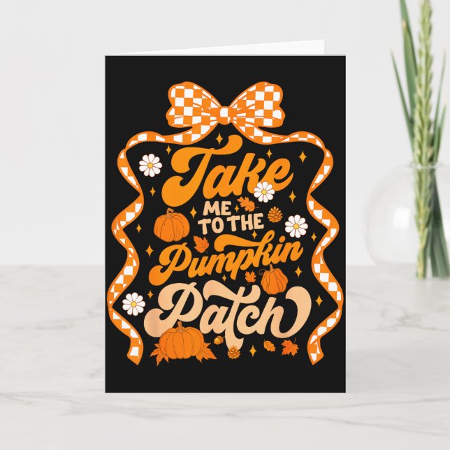 Take Me To The Pumpkin Patch Thanksgiving Autumn F Kort (Framsida)