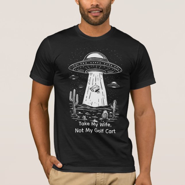 Take My Wife Golf Cart Shirt - Funny UFO Abduction T (Framsida)