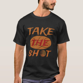 "Take The Shot Basketball Motivational T Shirt
