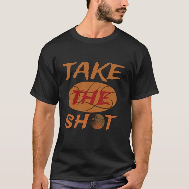 "Take The Shot Basketball Motivational T Shirt (Framsida)