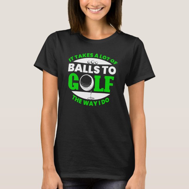 Takes Lot Of Balls To Golf Fun Golfing Player Golf T Shirt (Framsida)