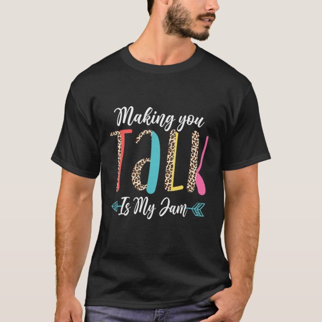 Tal-språkpatolog Skapar att du pratar är min T Shirt (Framsida)