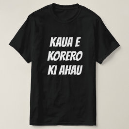 tala inte med mig i Maori - kaua e korero ki ahau T Shirt