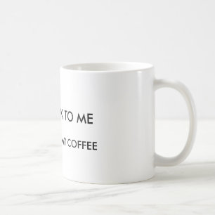 Tala inte till mig, för jag hade mitt kaffe kaffemugg