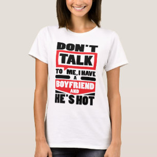 Tala inte till mig som jag har en pojkvän, och ha t shirt