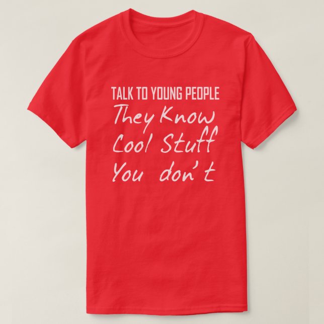 TALA MED UNGA MÄNNISKOR DE VET SAKER DU INTE. TEE SHIRT (Design framsida)