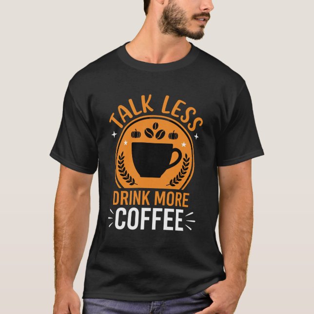 Tala Mindre Drick Mer Kaffe Vektordesign T Shirt (Framsida)