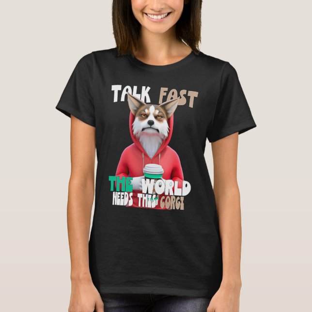 Tala Snabbt Världen Behöver Denna Corgi På Kaffe T Shirt (Framsida)