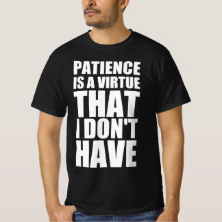 Tålamod är en dygd som jag inte har t shirt