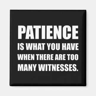 Tålamod för många vittnen magnet