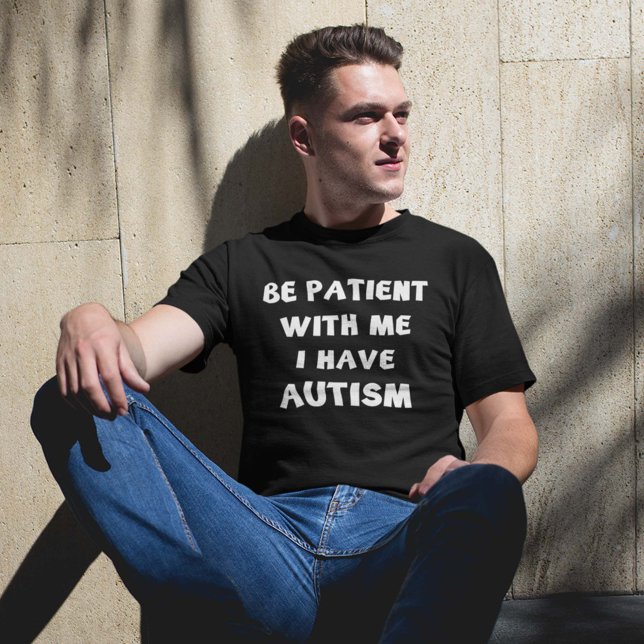 Tålamod med mig jag har autism tee (Skapare uppladdad)