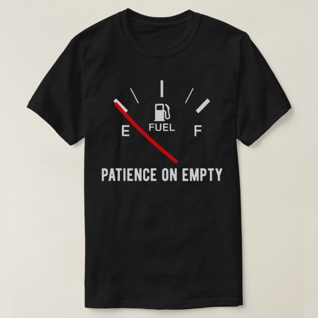 Tålamod på tom, fin, Sarcastic Say Gift T Shirt (Design framsida)