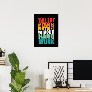 Talang betyder ingenting utan hårt arbete poster