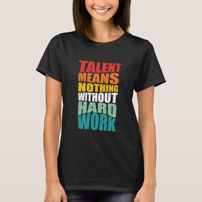 Talang betyder ingenting utan hårt arbete t shirt (Framsida)