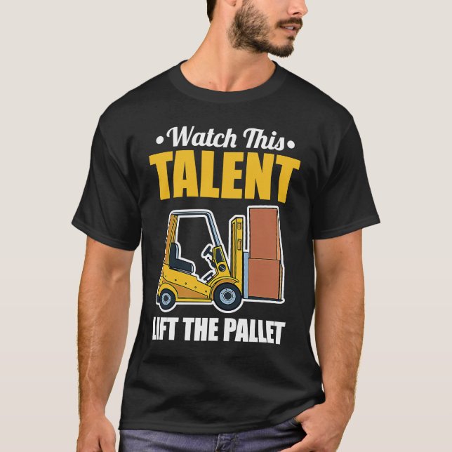 Talent Lift Pallet Forklift Driver T Shirt (Framsida)