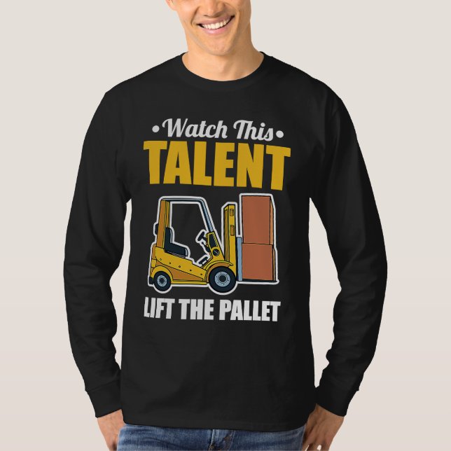 Talent Lift Pallet Forklift Driver T Shirt (Framsida)