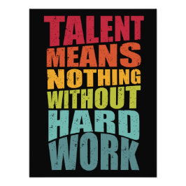 Talent Means Nothing Without Hard Work Fototryck