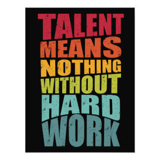 Talent Means Nothing Without Hard Work Fototryck