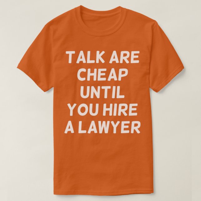 Talk are Cheap Until You Hire a Lawyer Funny Lawye T Shirt (Design framsida)