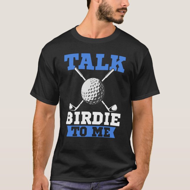 Talk Birdie To Me Golf Player Dad Golfer T Shirt (Framsida)