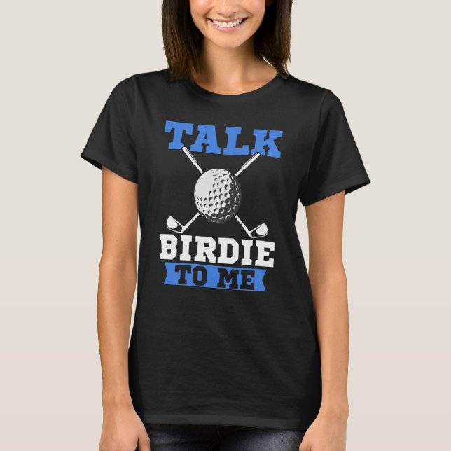 Talk Birdie To Me Golf Player Dad Golfer T Shirt (Framsida)