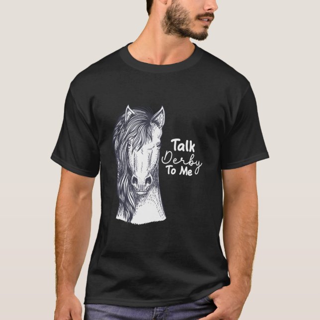 Talk Derby To Me Horse Racing T Shirt (Framsida)