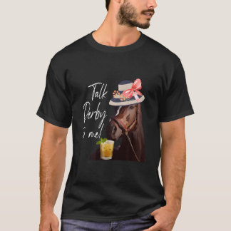 Talk Derby To Me Horse T Shirt
