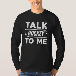 Talk Hockey To Me For Hockey Player And Fans T Shirt