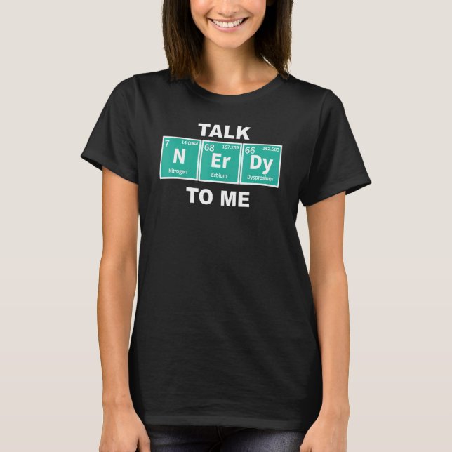 Talk Nerdy Periodic Chemical Inslag Sci Fi Fanat T Shirt (Framsida)