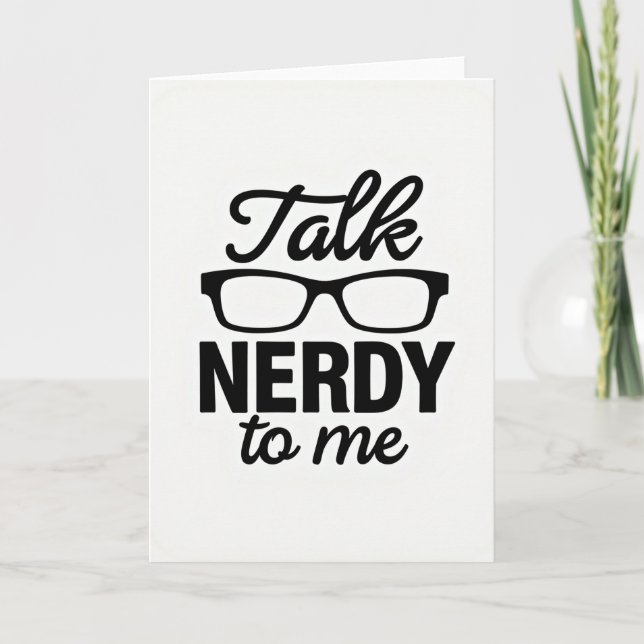 Talk Nerdy To Me Greeting Card Kort (Framsida)