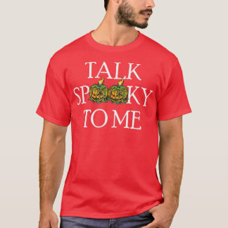 Talk Spooky to Me - Funny Halloween T Shirt